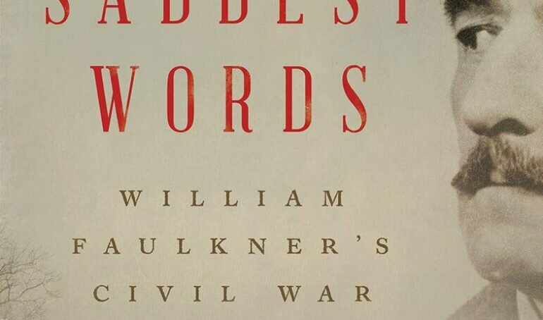 The Saddest Words: William Faulkner’s Civil War